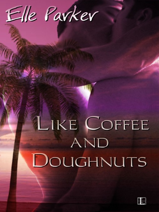 Title details for Like Coffee and Doughnuts by Elle Parker - Available